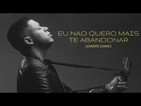 LEANDRO SOARES - NÃO QUERO MAIS TE ABANDONAR