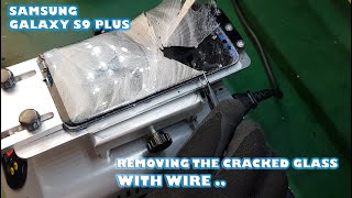 Samsung Galaxy S9 Plus - How to remove Cracked Screen with Wire method on heat plate (Front Glass)
