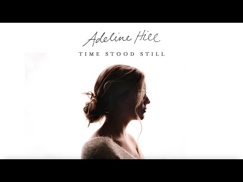 Adeline Hill - Time Stood Still [Official Audio Video]