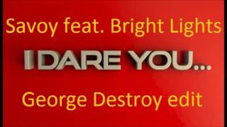 Savoy feat. Bright Lights - I Dare You (George Destroy edit)