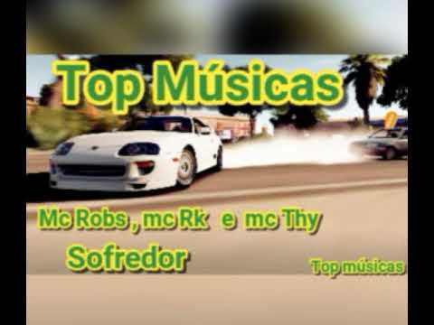 Músicas Mc's  : Mc Robs, Mc Rk e Mc Thy - sofredor