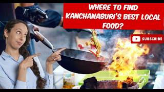 Unraveling Kanchanaburi's Hidden Gastronomic Treasures | Thailand