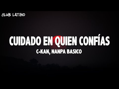 C-Kan, Nanpa Basico - Cuidado en Quien Confías (Letra\Lyrics)