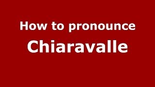 How to pronounce Chiaravalle