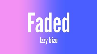 Faded (lyrics) Izzy bizu