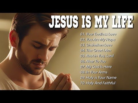 Jesus Is My Life | Best Christian Songs 2025 | Heartfelt Worship & Praise Songs to Uplift Your Soul