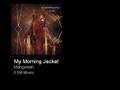 My Morning Jacket - Mahgeetah