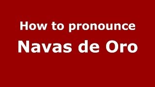 How to pronounce Navas De Oro