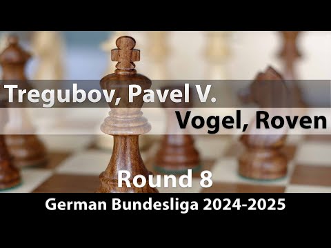 GM Pavel V. Tregubov vs GM Roven Vogel | German Bundesliga 2024-2025 | Rd 8