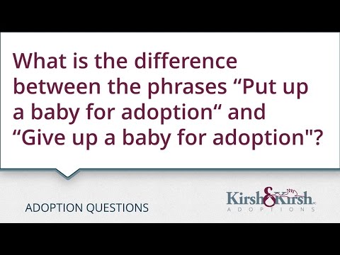 Adoption Questions: “Put up a baby for adoption,” “give up a baby for adoption”?