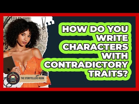 How Do You Write Characters With Contradictory Traits?