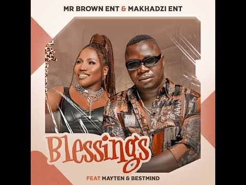 Mr Brown Ent  x Makhadzi Ent    Blessings ft  Mayten & BestMind
