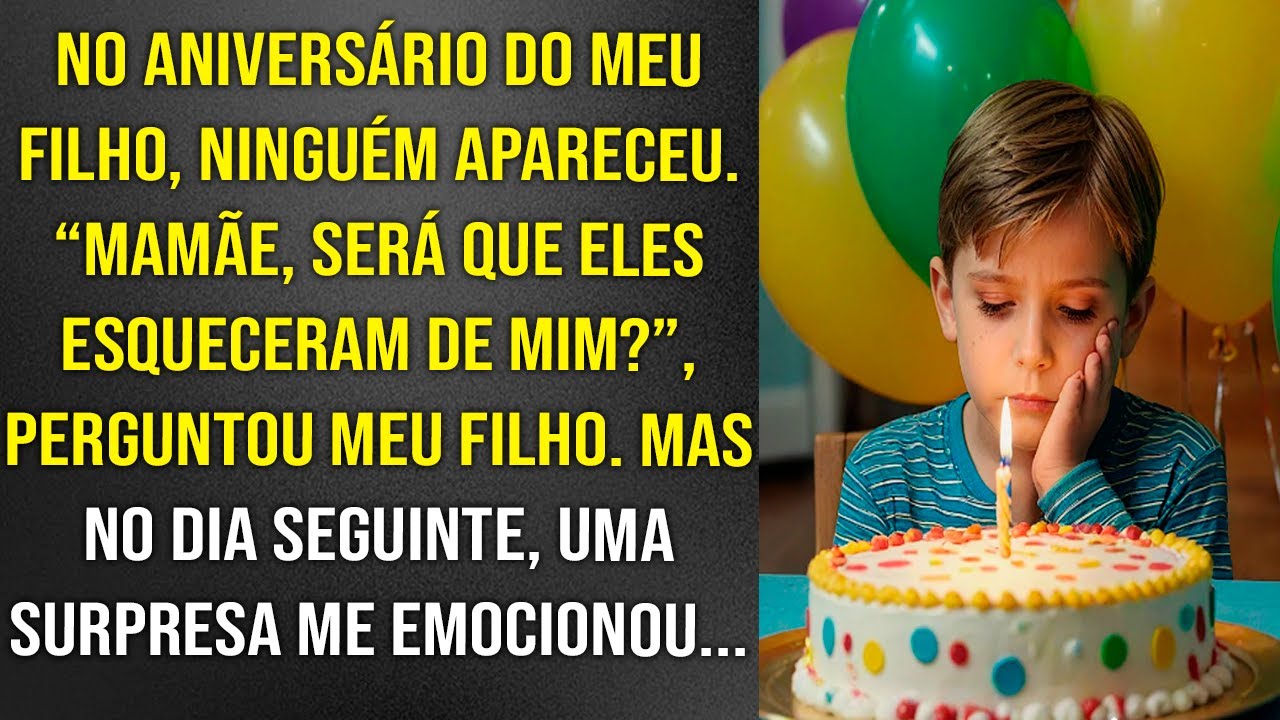 No aniversário do meu filho, ninguém apareceu. Mas no dia seguinte, uma surpresa me emocionou!