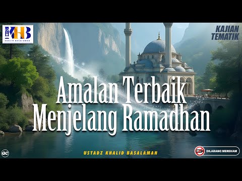 Kajian Tematik: Amalan Terbaik Menjelang Ramadhan - Khalid Basalamah