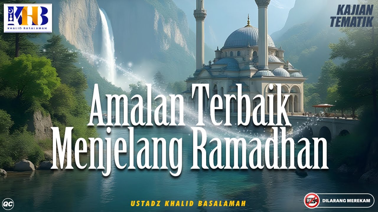 Kajian Tematik: Amalan Terbaik Menjelang Ramadhan - Khalid Basalamah