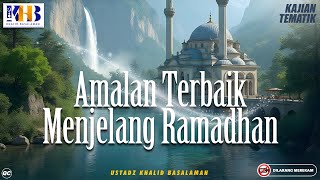 Download lagu Kajian Tematik: Amalan Terbaik Menjelang Ramadhan - Khalid Basalamah mp3