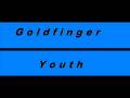 Goldfinger  Youth