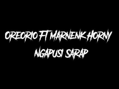 OREORIO FT MARNENK HORNY - NGAPUSI SARAP LIRIK