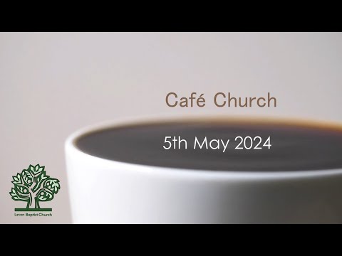 Cafe Church 05 May 2024