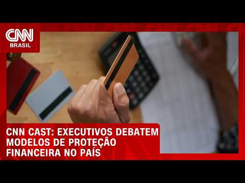 CNN Cast: Executivos debatem modelos de proteção financeira no Brasil | CNN AGORA