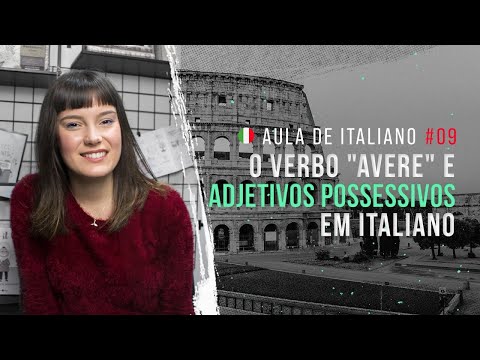 Aula de italiano #09: O verbo "avere" e adjetivos possessivos em italiano