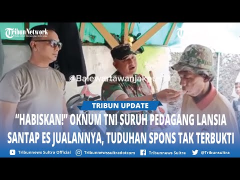 ‘Habisin, Telan’ Oknum TNI Paksa Pria Tua Makan Es Jualannya, Tuduhan Dibuat dari Spons Tak Terbukti