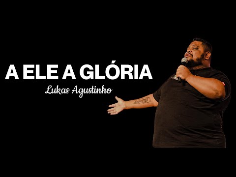 LUKAS AGUSTINHO - A ELE A GLÓRIA