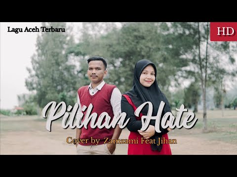 Lagu Aceh Terbaru 2020 - Pilihan Hate - Rial & Uca ( Cover by Zamzami Feat Jihan Fahira )