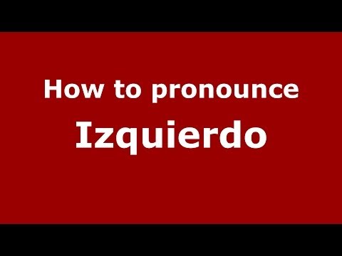 How to pronounce Izquierdo (Spanish/Spain) - PronounceNames.com