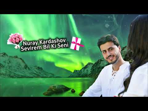 Nuray Kardashov - Sevirem Bil ki Seni (Official Music Audio 2025)