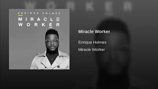 Enrique Holmes - Miracle Worker