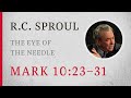 The Eye of the Needle (Mark 10:23-31) – A Sermon by R.C. Sproul