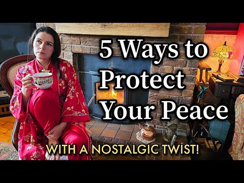 5 Ways to Protect Your Peace 🌿 (Cosy & Nostalgic Slow Living Tips)