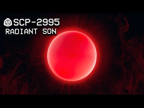 SCP-2995 - Radiant Son : Object Class - Keter : Radioactive SCP