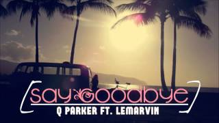 Q Parker Ft. LeMarvin - Say Goodbye