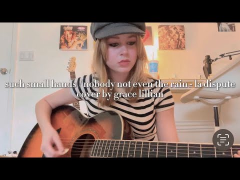 such small hands / nobody, not even the rain - la dispute (cover by grace lillian)