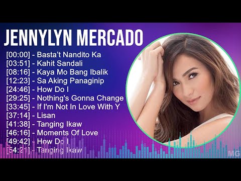 Jennylyn Mercado 2024 MIX Favorite Songs - Basta’t Nandito Ka, Kahit Sandali, Kaya Mo Bang Ibali...