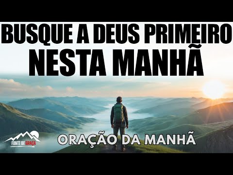 Comece o Seu Dia Buscando a Deus Primeiro | Oração da Manhã