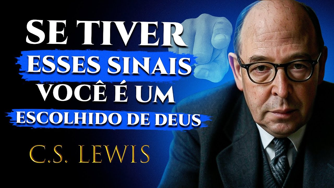7 SINAIS QUE PROVAM QUE DEUS ESCOLHEU VOCÊ (VOCÊ PRECISA SABER DISSO HOJE!) | C.S. Lewis 2025