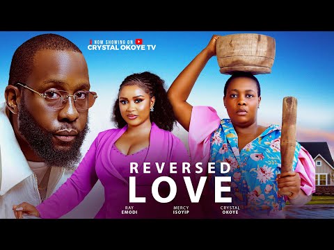 REVERSED LOVE - Nigerian Movies 2025 Latest Full Movie - RAY EMODI / CRYSTAL OKOYE / MERCY ISOYIP