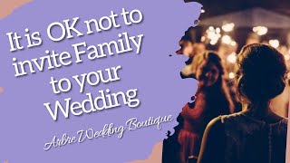 What You Should Know About Not Inviting Family to your Wedding