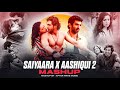 SAIYAARA X AASHIQUI 2 Arijit Singh Faheem A Jubin Nautiyal Incomplete Love Mashup