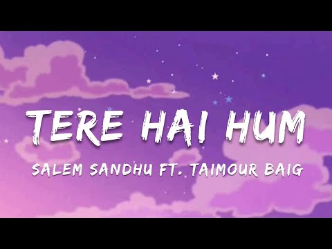 Tere Hai Hum - Salem Sandhu Ft. Taimour Baig | Lyrical Video | ta editor