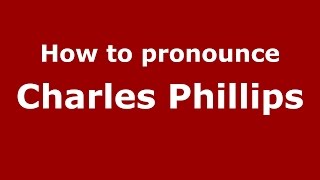 How to pronounce Charles Phillips