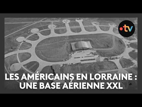Les Américains en Lorraine : une base aérienne XXL