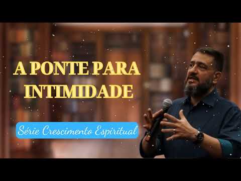 [SUB12] A PONTE PARA INTIMIDADE || Série Crescimento Espiritual