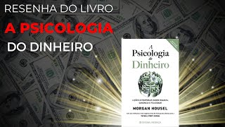 A Psicologia do Dinheiro. Resenha do livro com dicas para Ser Bem Sucedido NA VIDA e Nos Negócios.