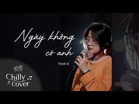 NGÀY KHÔNG CÓ ANH - ThịnK (Chilly Cover / Live session)