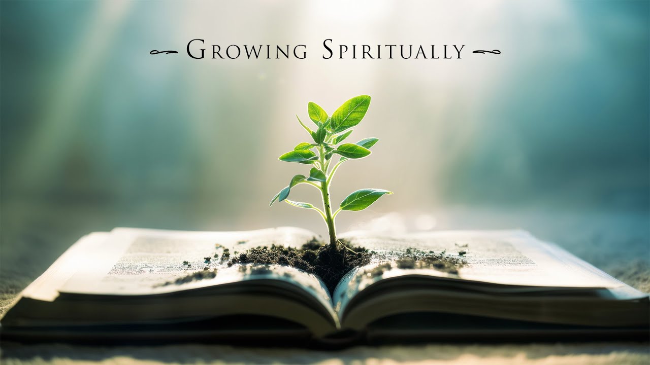 Sunday, April 27, 2025 - Growing Spiritually, Pastor Greg Aldridge