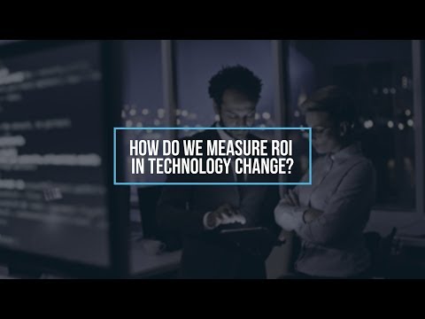 How do we measure ROI in technology change?